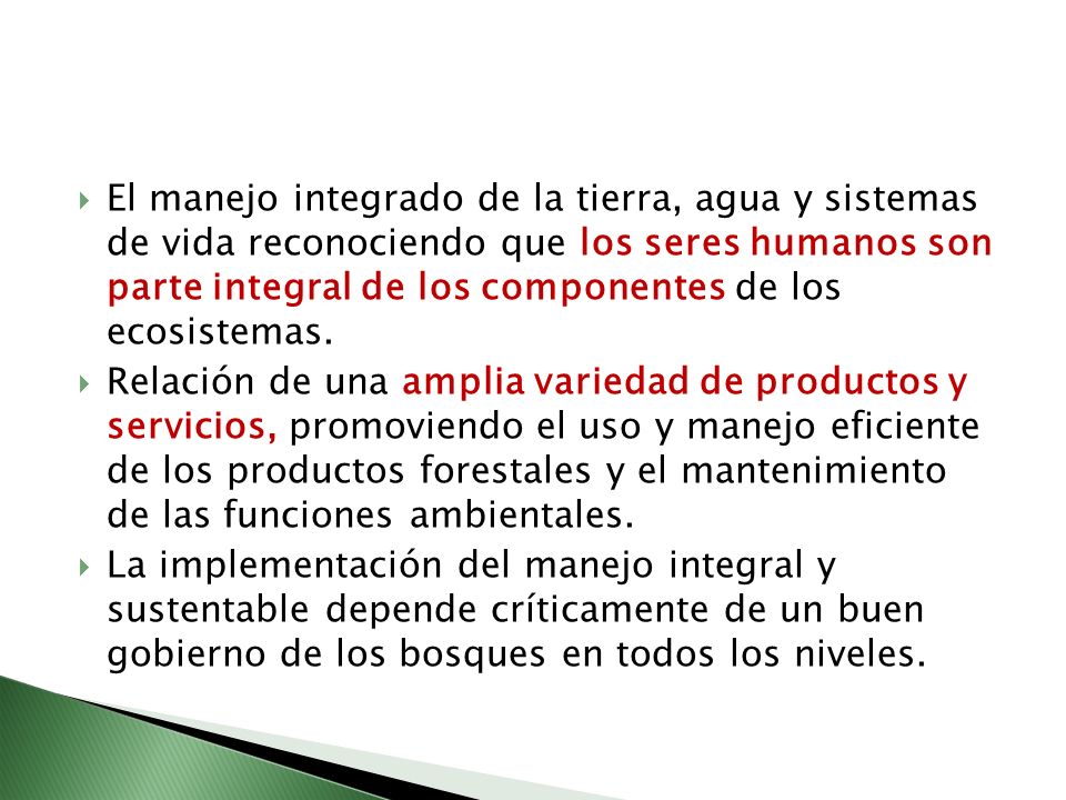 El manejo integrado de la tierra, agua y sistemas de vida reconociendo que los seres humanos son parte integral de los componentes de los ecosistemas.
