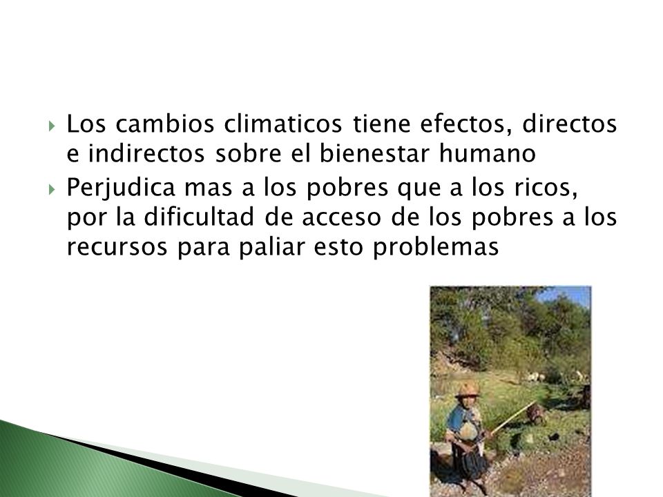Los cambios climaticos tiene efectos, directos e indirectos sobre el bienestar humano