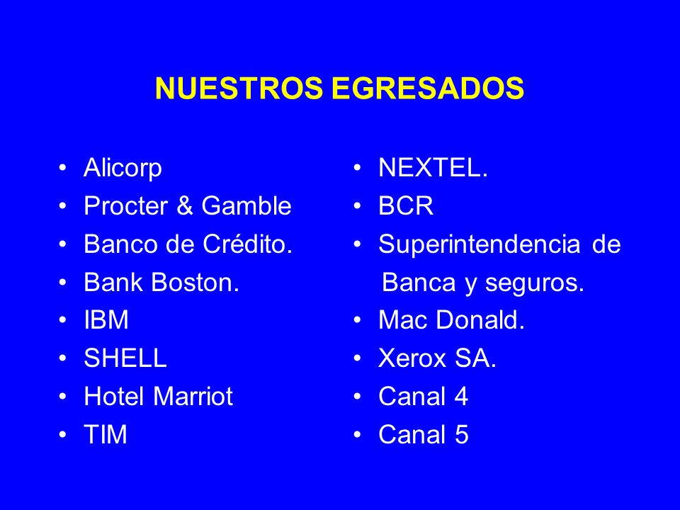 NUESTROS EGRESADOS Alicorp Procter & Gamble Banco de Crédito.