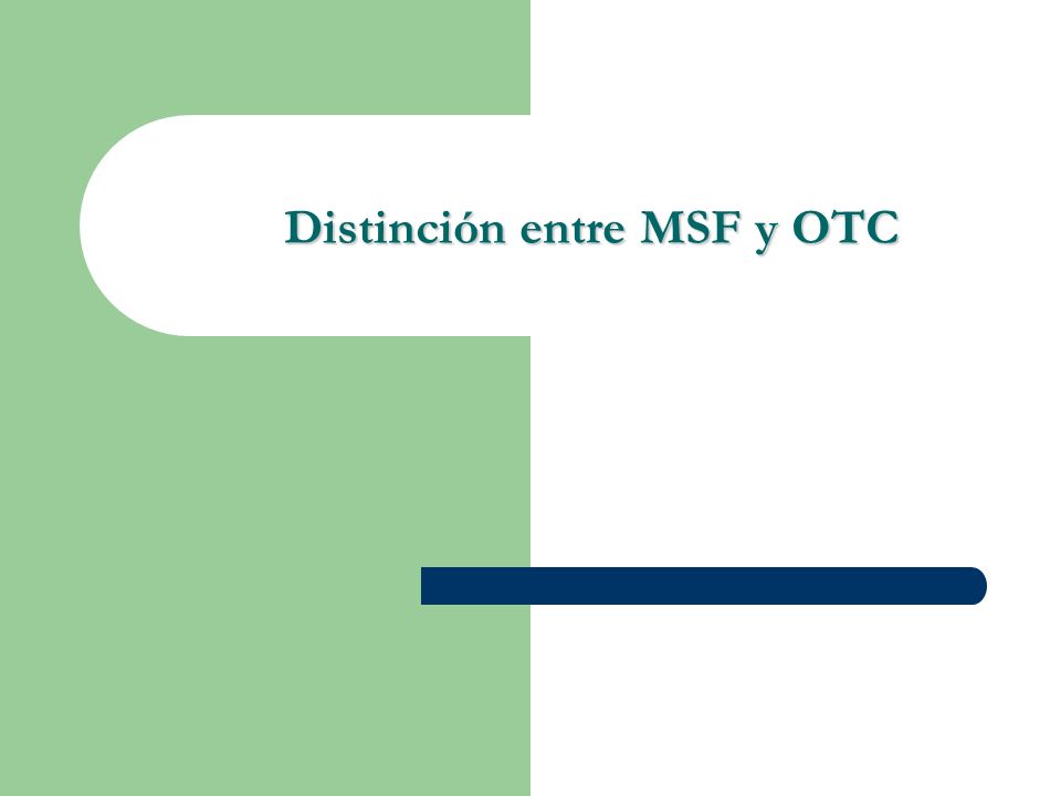 Distinción entre MSF y OTC