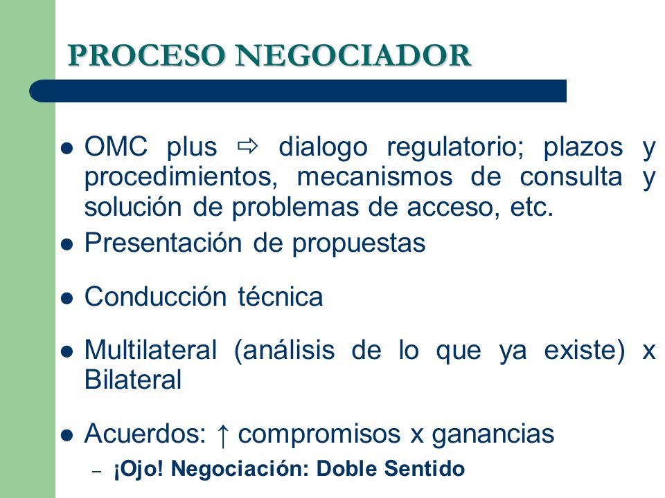 PROCESO NEGOCIADOR OMC plus  dialogo regulatorio; plazos y procedimientos, mecanismos de consulta y solución de problemas de acceso, etc.