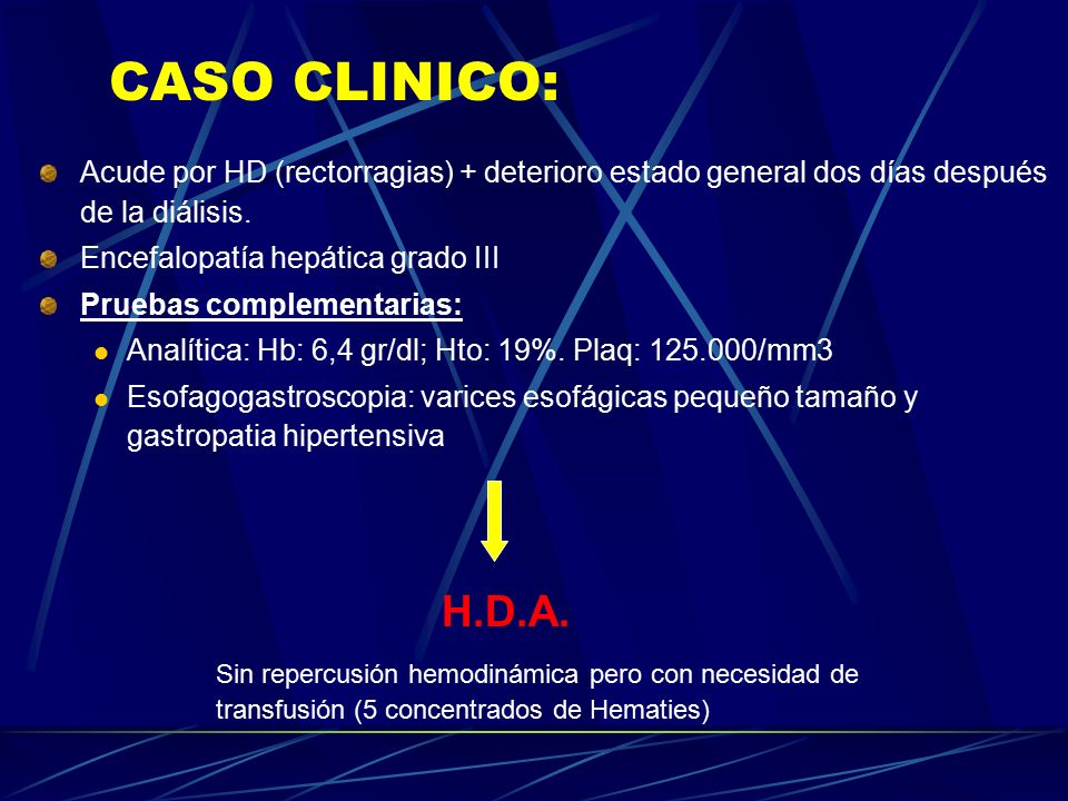 CASO CLINICO: Acude por HD (rectorragias) + deterioro estado general dos días después de la diálisis.