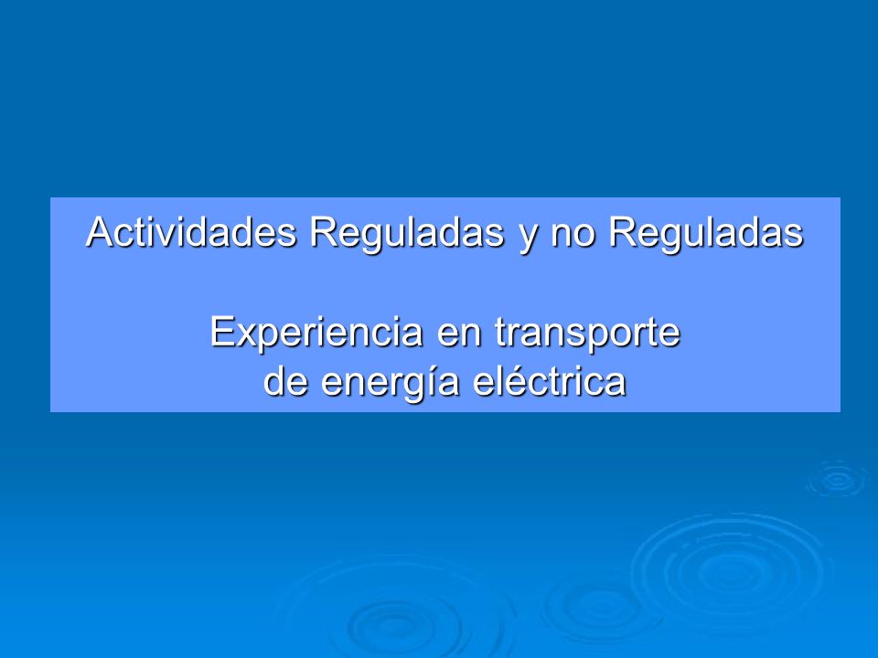 Actividades Reguladas y no Reguladas Experiencia en transporte de energía eléctrica