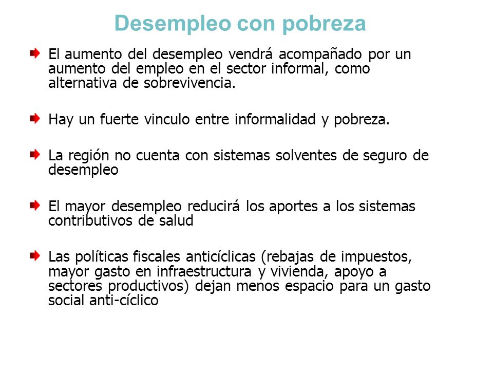 Desempleo con pobreza El aumento del desempleo vendrá acompañado por un aumento del empleo en el sector informal, como alternativa de sobrevivencia.