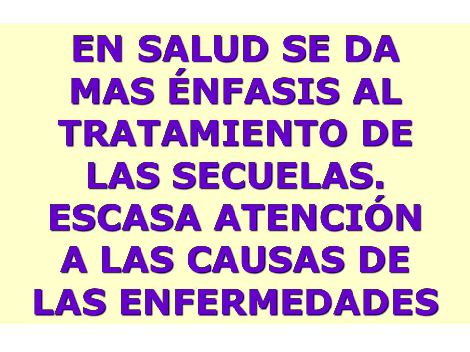 EN SALUD SE DA MAS ÉNFASIS AL. TRATAMIENTO DE. LAS SECUELAS.