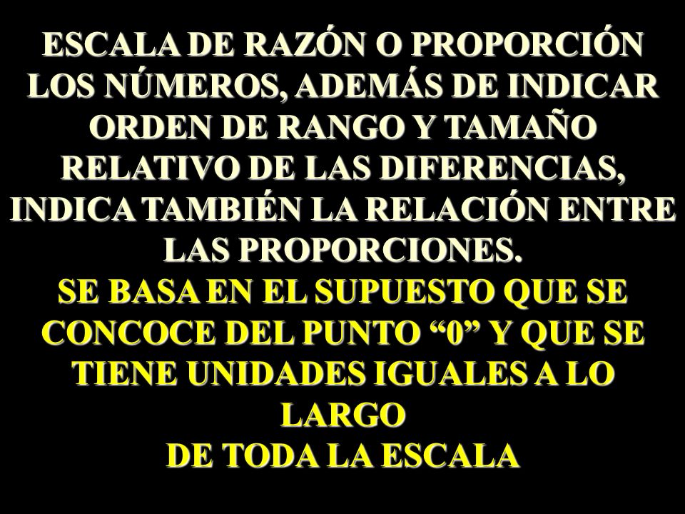 ESCALA DE RAZÓN O PROPORCIÓN LOS NÚMEROS, ADEMÁS DE INDICAR