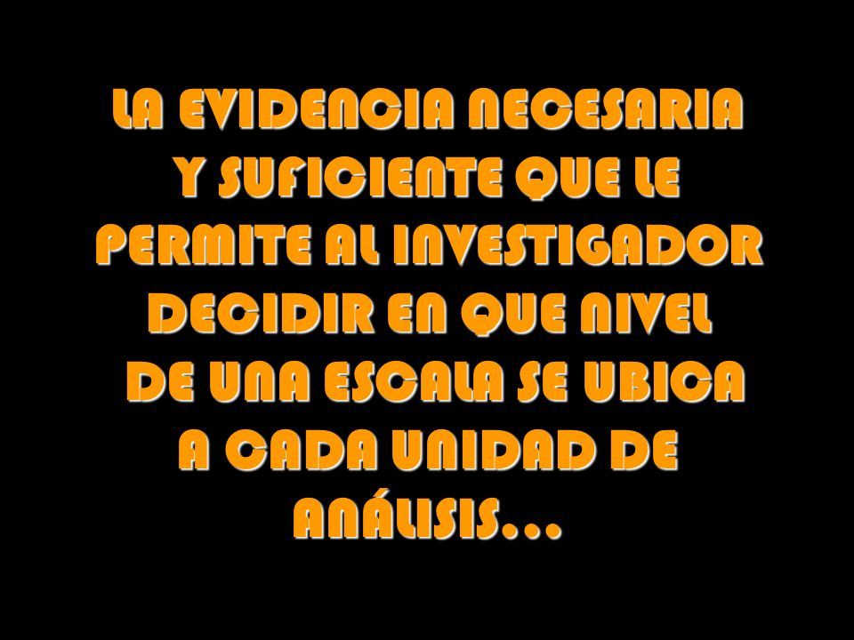 LA EVIDENCIA NECESARIA PERMITE AL INVESTIGADOR DECIDIR EN QUE NIVEL