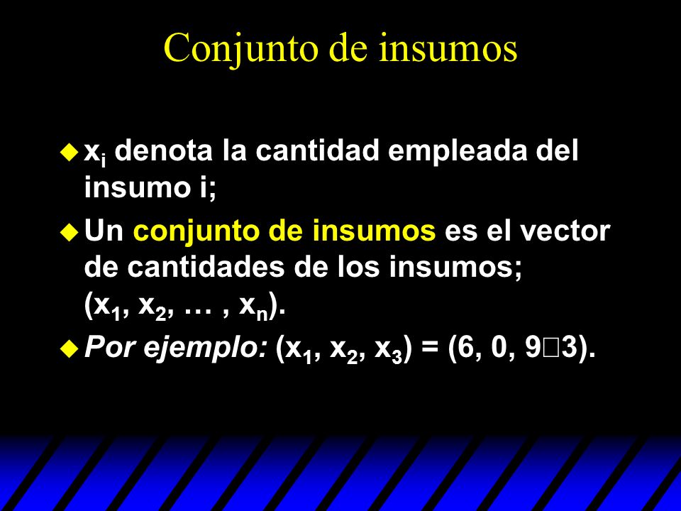 Conjunto de insumos xi denota la cantidad empleada del insumo i;