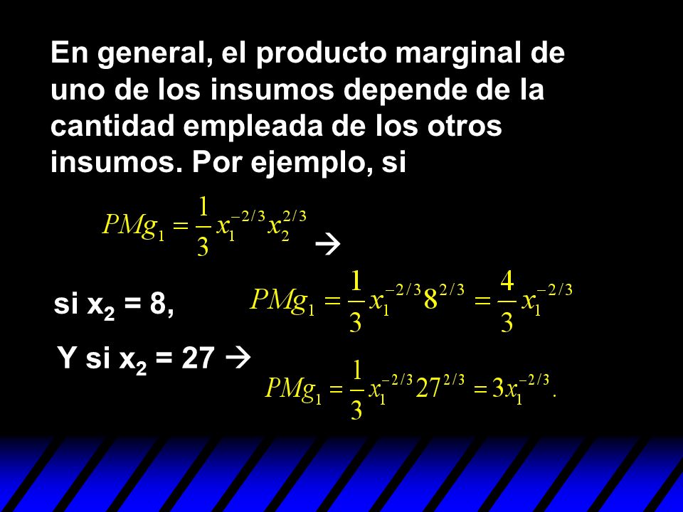 En general, el producto marginal de uno de los insumos depende de la cantidad empleada de los otros insumos. Por ejemplo, si