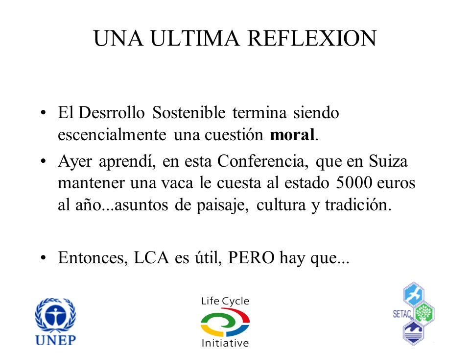 UNA ULTIMA REFLEXION El Desrrollo Sostenible termina siendo escencialmente una cuestión moral.