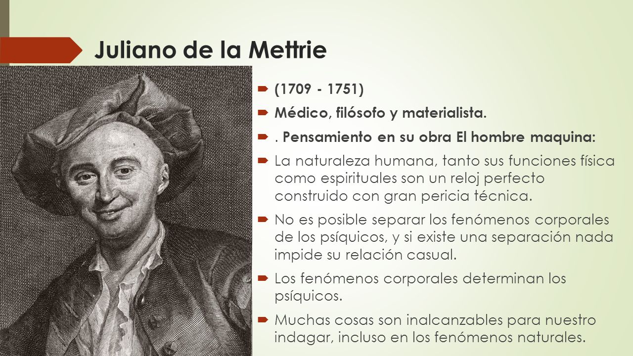 Juliano de la Mettrie ( ) Médico, filósofo y materialista.