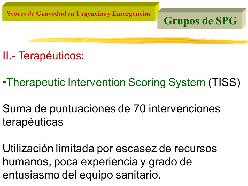 Grupos de SPG II.- Terapéuticos: Therapeutic Intervention Scoring System (TISS) Suma de puntuaciones de 70 intervenciones terapéuticas.