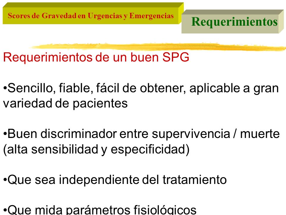 Requerimientos Requerimientos de un buen SPG. Sencillo, fiable, fácil de obtener, aplicable a gran variedad de pacientes.