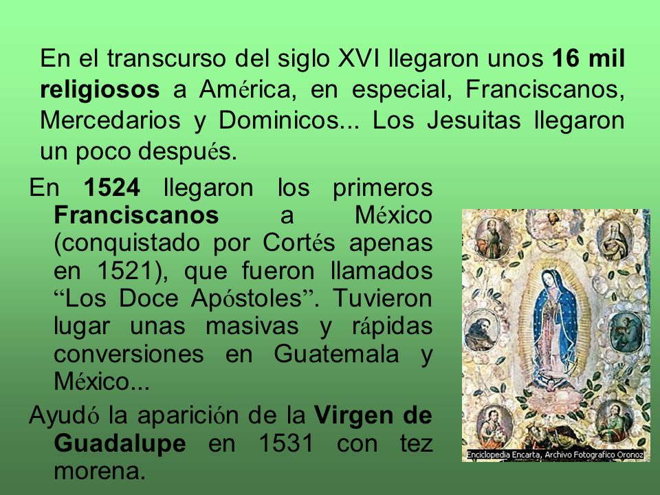 En el transcurso del siglo XVI llegaron unos 16 mil religiosos a América, en especial, Franciscanos, Mercedarios y Dominicos... Los Jesuitas llegaron un poco después.