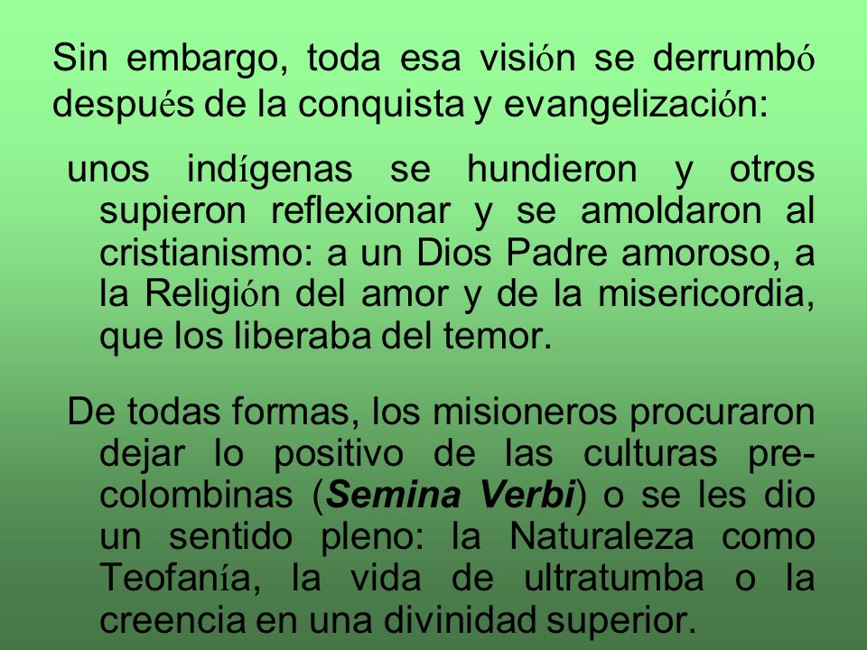 Sin embargo, toda esa visión se derrumbó después de la conquista y evangelización: