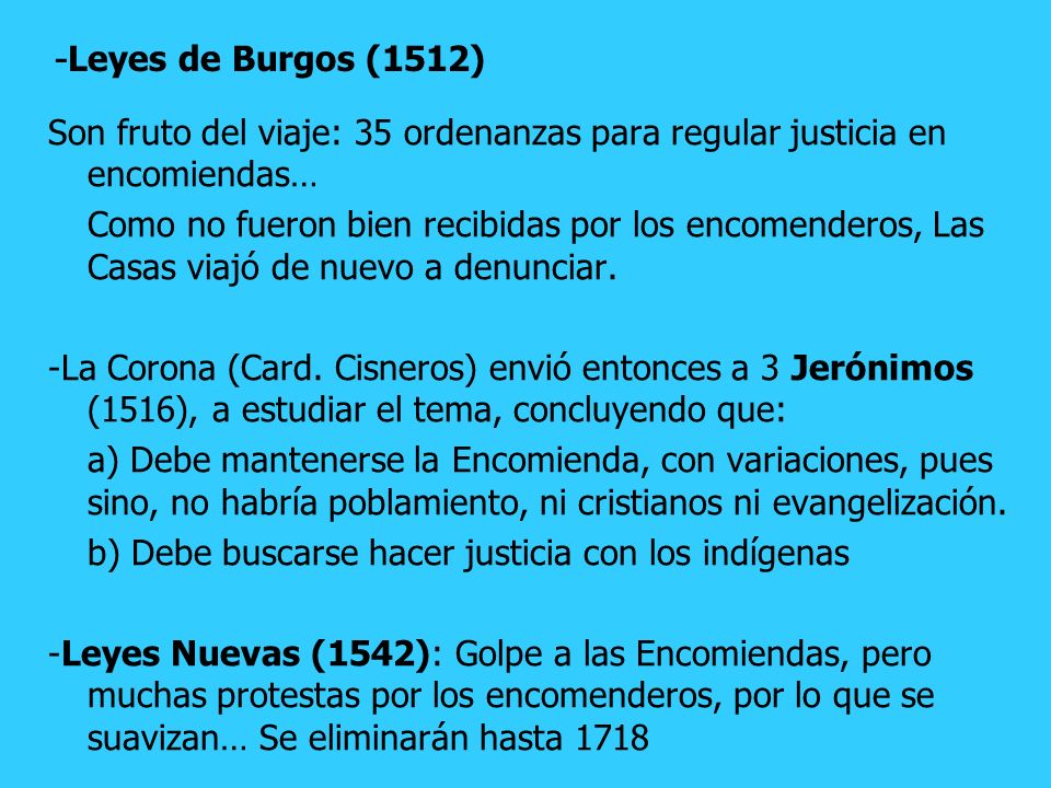 -Leyes de Burgos (1512) Son fruto del viaje: 35 ordenanzas para regular justicia en encomiendas…