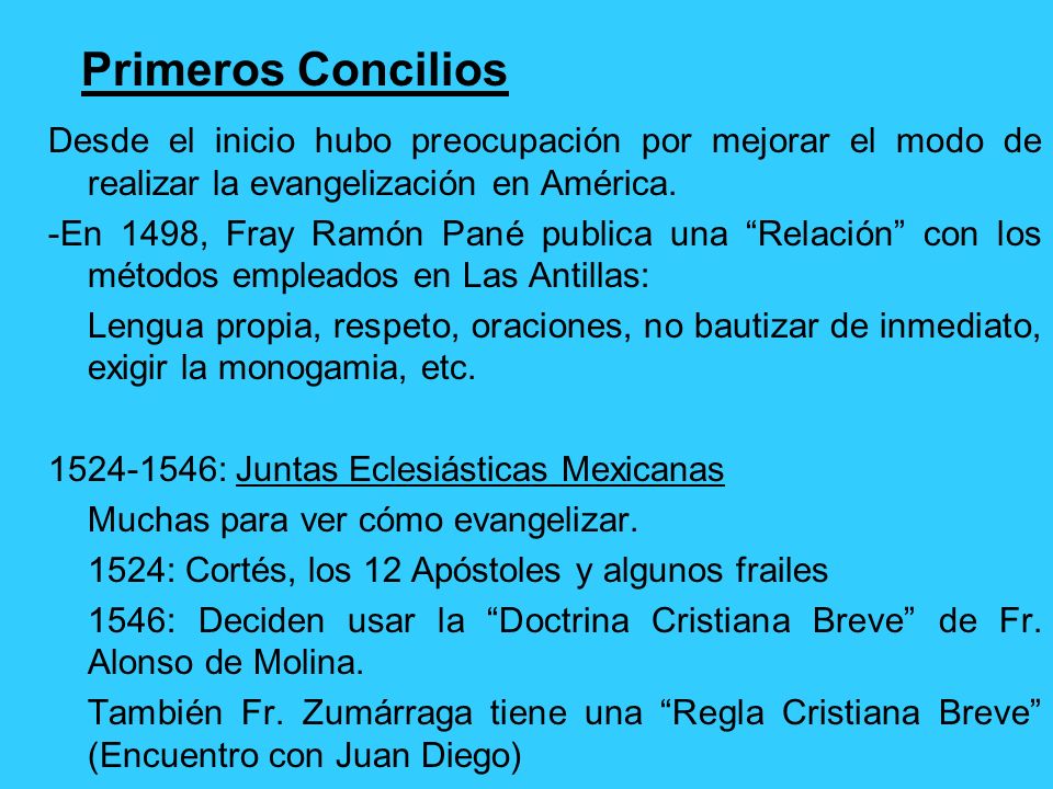 Primeros Concilios Desde el inicio hubo preocupación por mejorar el modo de realizar la evangelización en América.