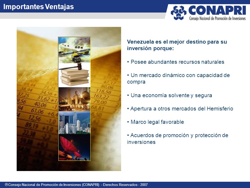 Importantes Ventajas Venezuela es el mejor destino para su inversión porque: Posee abundantes recursos naturales.