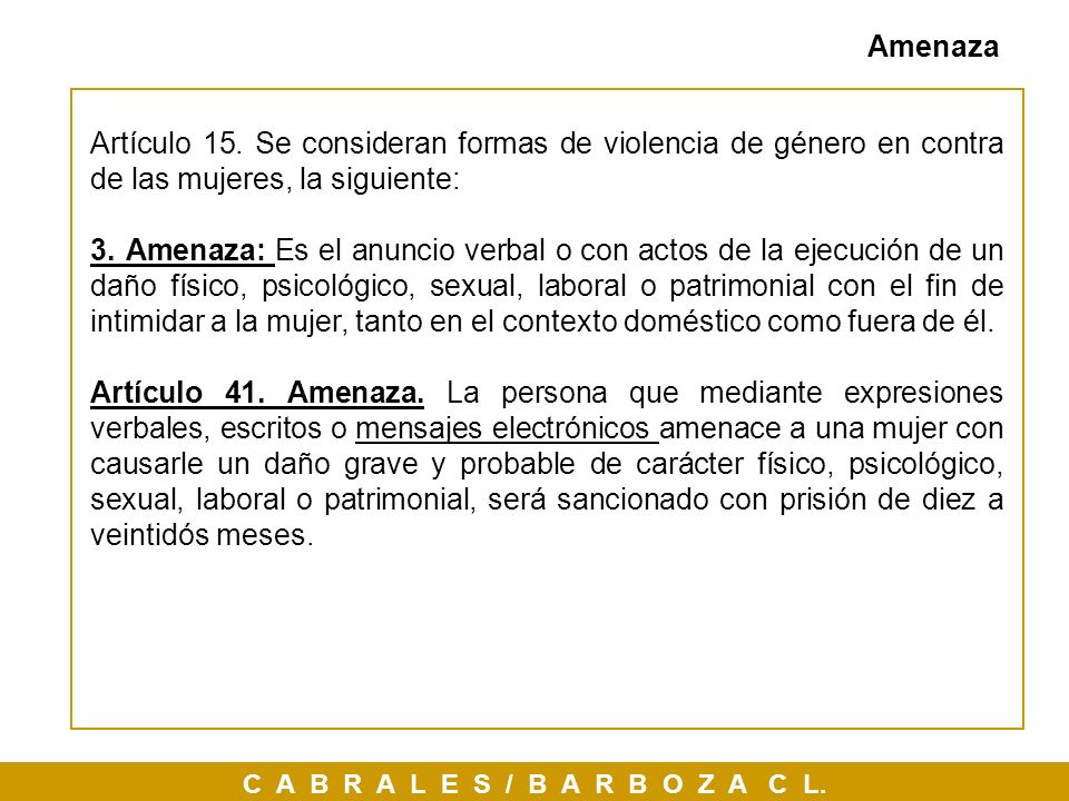 Amenaza Artículo 15. Se consideran formas de violencia de género en contra de las mujeres, la siguiente: