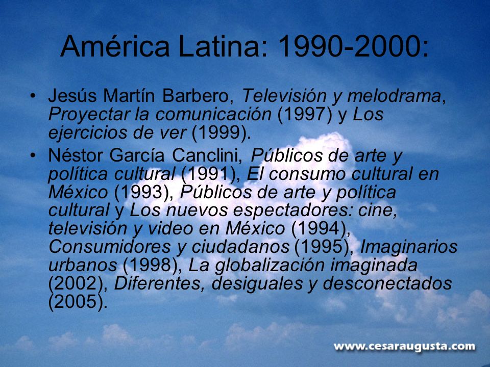 América Latina: : Jesús Martín Barbero, Televisión y melodrama, Proyectar la comunicación (1997) y Los ejercicios de ver (1999).