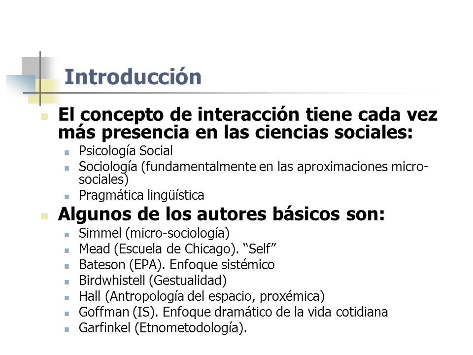 Introducción El concepto de interacción tiene cada vez más presencia en las ciencias sociales: Psicología Social.