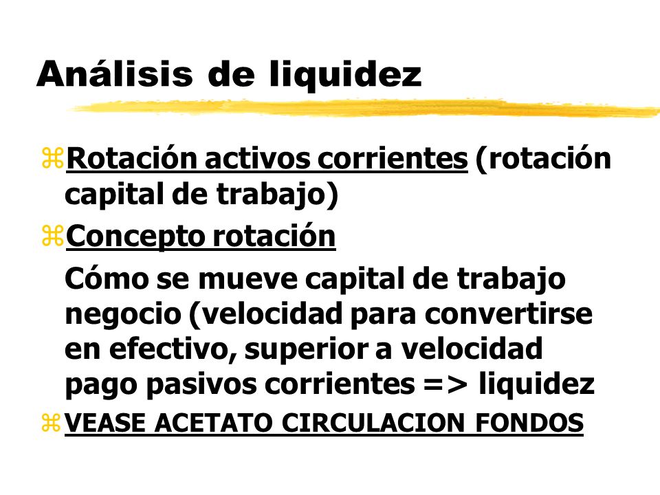 Análisis de liquidez Rotación activos corrientes (rotación capital de trabajo) Concepto rotación.