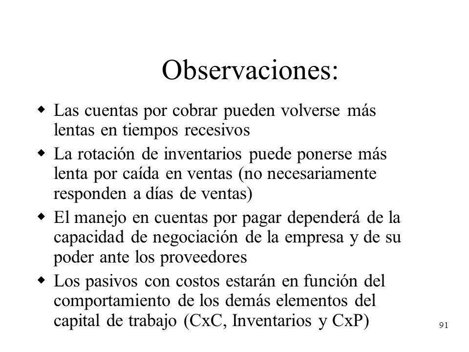 Observaciones: Las cuentas por cobrar pueden volverse más lentas en tiempos recesivos.