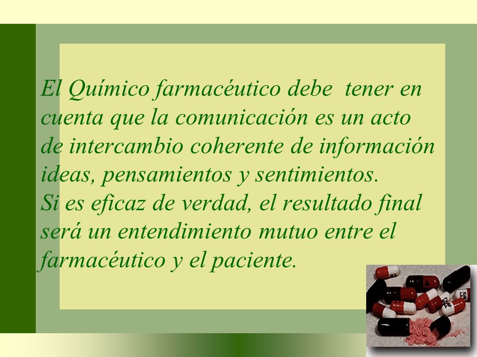El Químico farmacéutico debe tener en cuenta que la comunicación es un acto de intercambio coherente de información ideas, pensamientos y sentimientos.