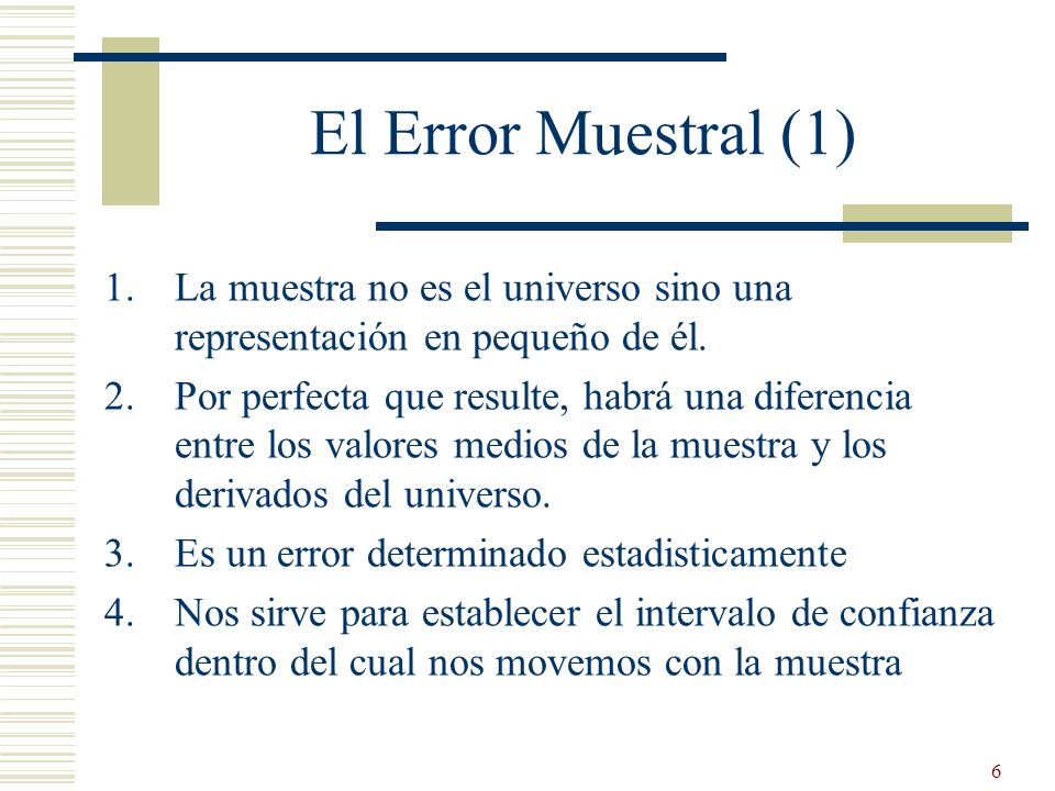 El Error Muestral (1) La muestra no es el universo sino una representación en pequeño de él.