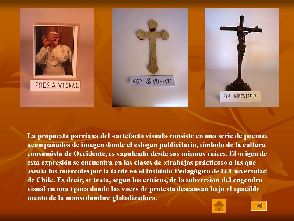 La propuesta parriana del «artefacto visual» consiste en una serie de poemas acompañados de imagen donde el eslogan publicitario, símbolo de la cultura consumista de Occidente, es vapuleado desde sus mismas raíces.