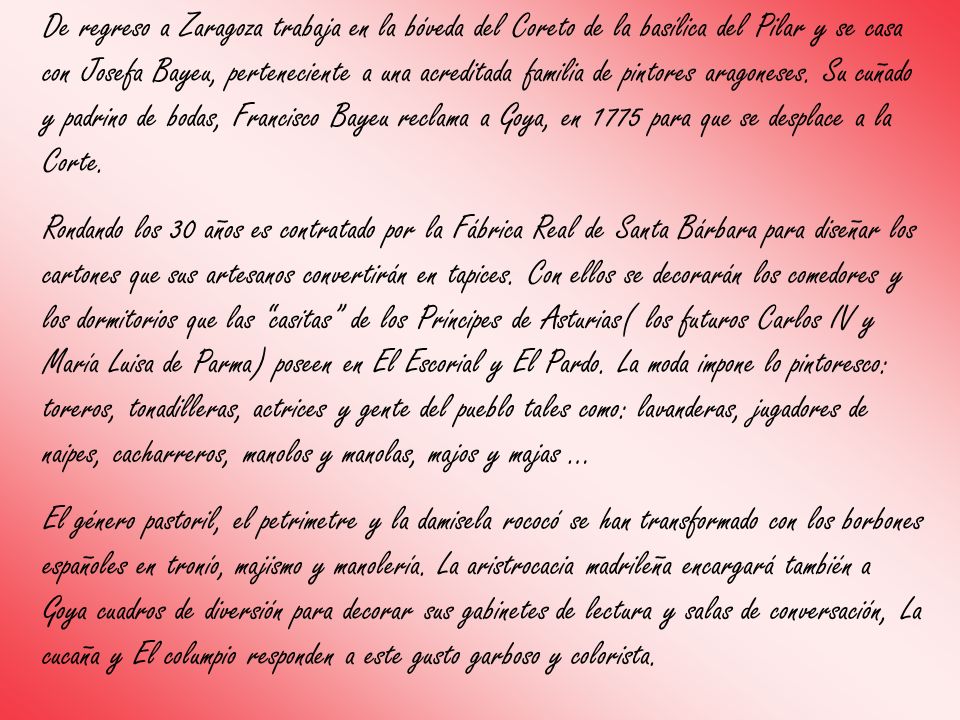 De regreso a Zaragoza trabaja en la bóveda del Coreto de la basílica del Pilar y se casa con Josefa Bayeu, perteneciente a una acreditada familia de pintores aragoneses. Su cuñado y padrino de bodas, Francisco Bayeu reclama a Goya, en 1775 para que se desplace a la Corte.