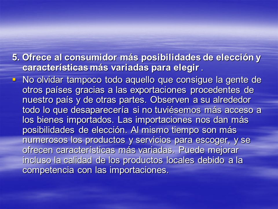 5. Ofrece al consumidor más posibilidades de elección y características más variadas para elegir .