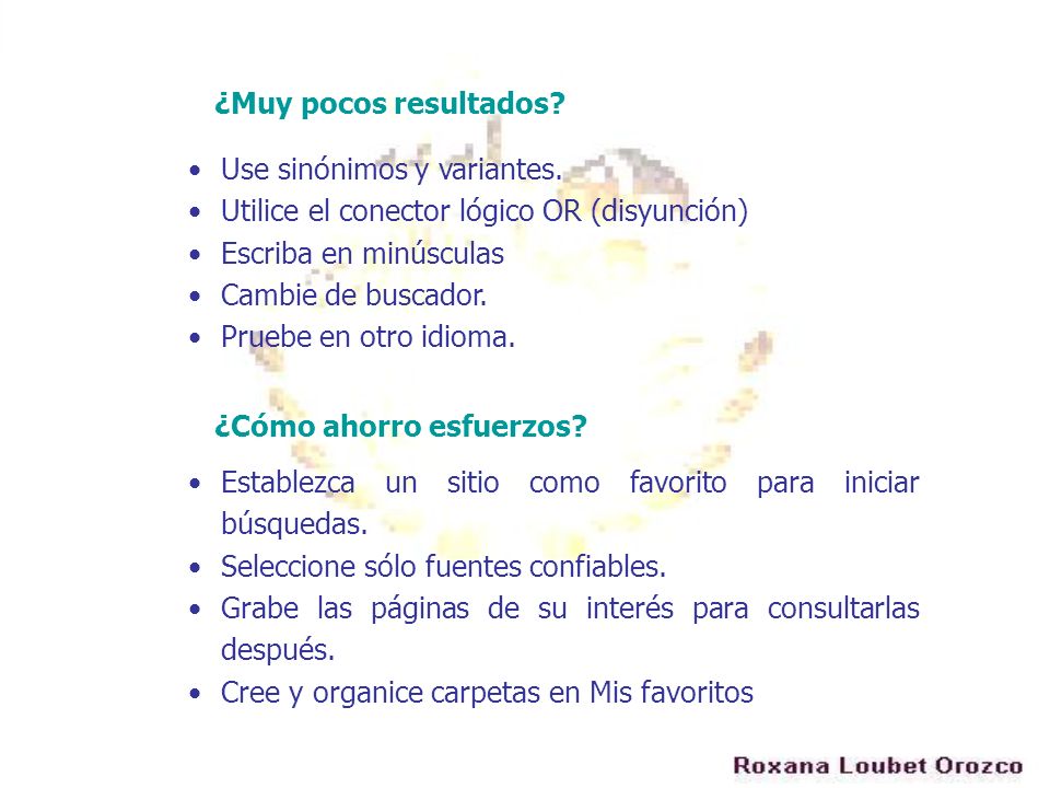 ¿Muy pocos resultados Use sinónimos y variantes. Utilice el conector lógico OR (disyunción) Escriba en minúsculas.
