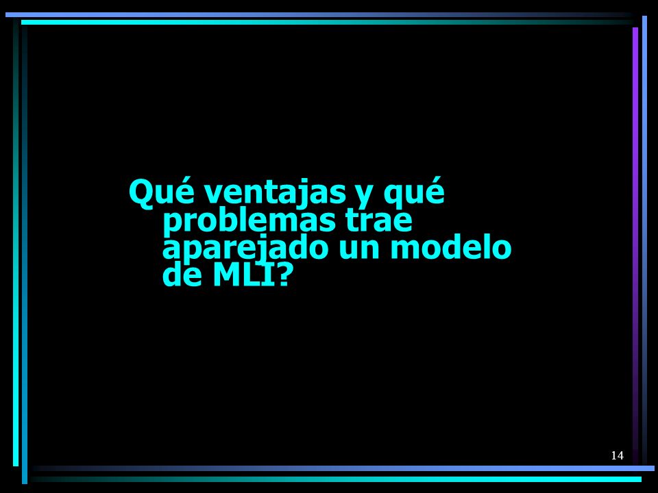 Qué ventajas y qué problemas trae aparejado un modelo de MLI