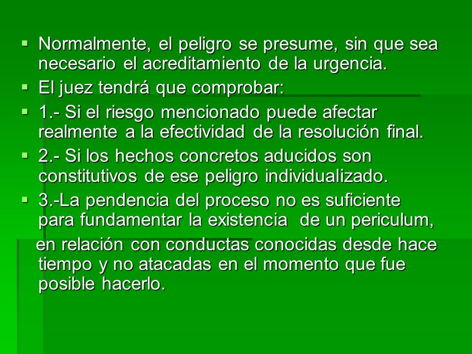 Normalmente, el peligro se presume, sin que sea necesario el acreditamiento de la urgencia.