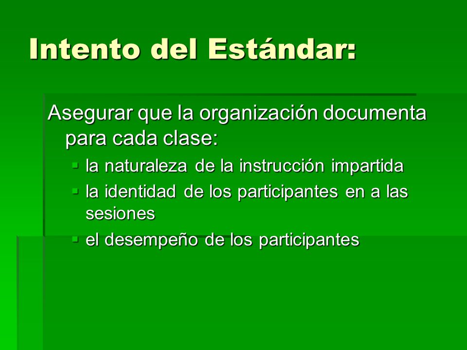 Intento del Estándar: Asegurar que la organización documenta para cada clase: la naturaleza de la instrucción impartida.