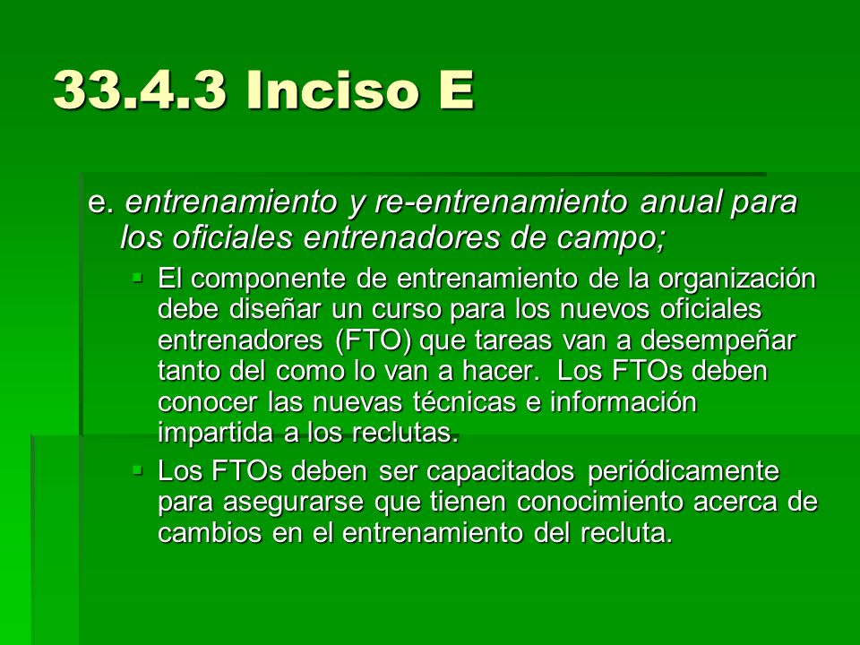 Inciso E e. entrenamiento y re-entrenamiento anual para los oficiales entrenadores de campo;