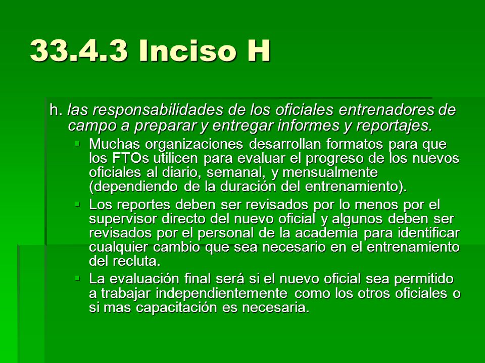 Inciso H h. las responsabilidades de los oficiales entrenadores de campo a preparar y entregar informes y reportajes.