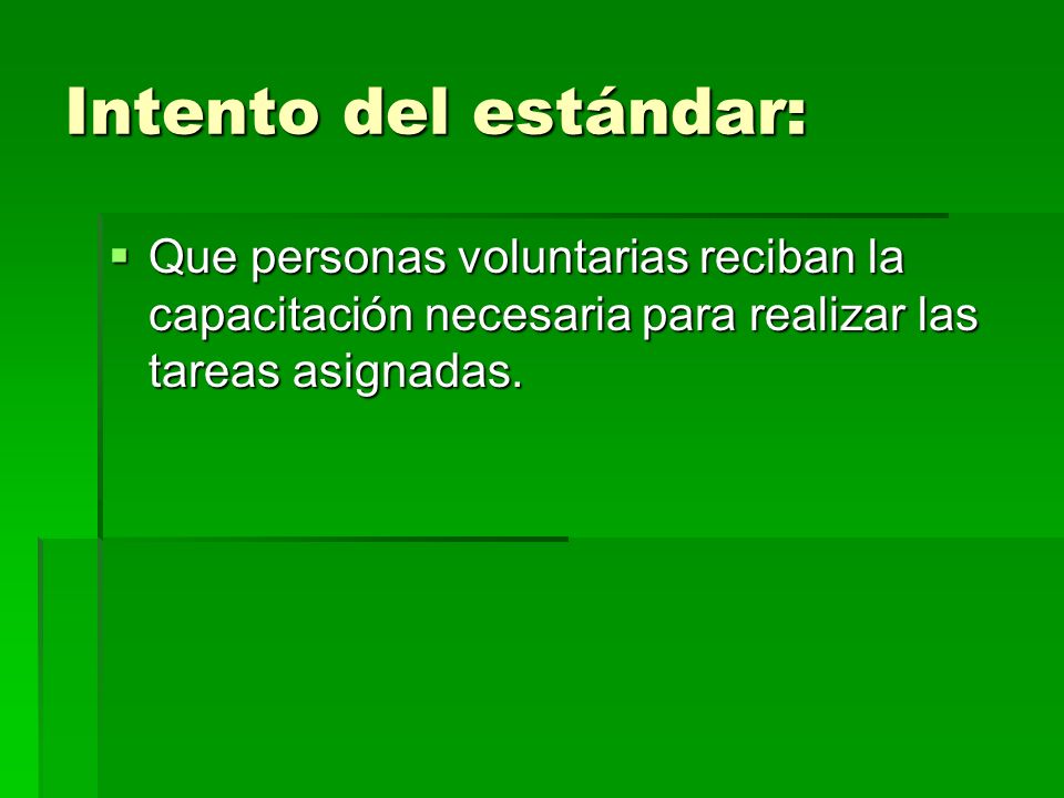 Intento del estándar: Que personas voluntarias reciban la capacitación necesaria para realizar las tareas asignadas.
