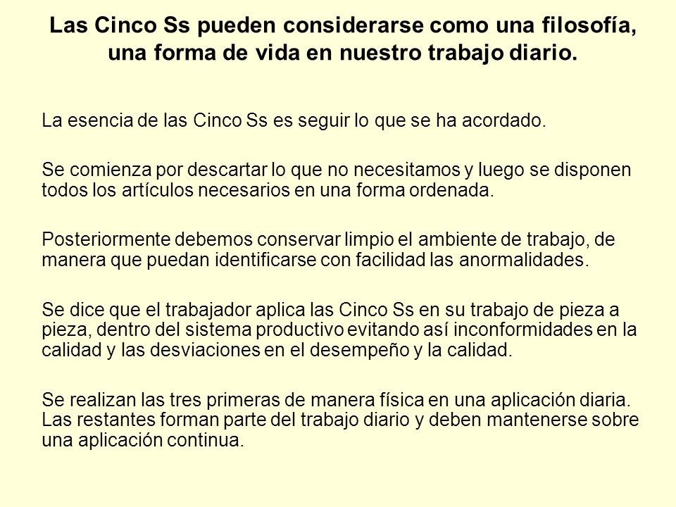 Las Cinco Ss pueden considerarse como una filosofía, una forma de vida en nuestro trabajo diario.