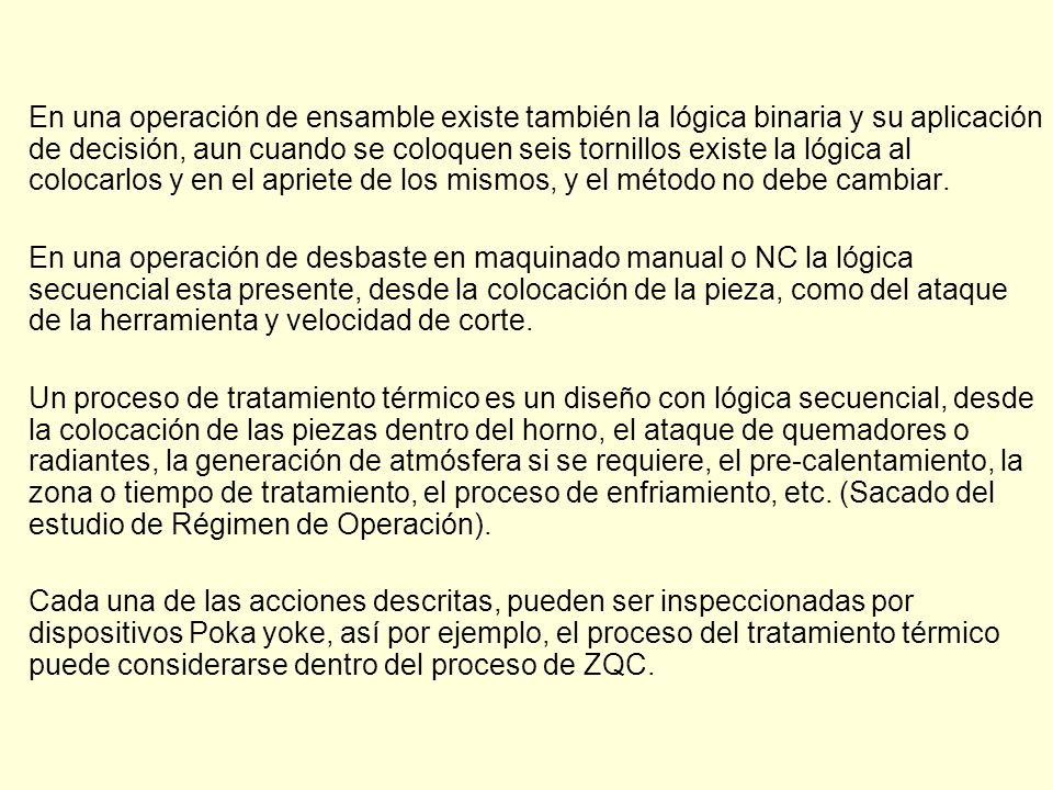 En una operación de ensamble existe también la lógica binaria y su aplicación de decisión, aun cuando se coloquen seis tornillos existe la lógica al colocarlos y en el apriete de los mismos, y el método no debe cambiar.