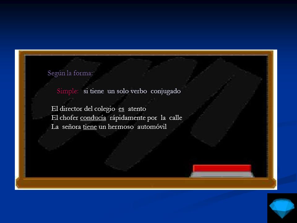 Según la forma: Simple: si tiene un solo verbo conjugado. El director del colegio es atento.