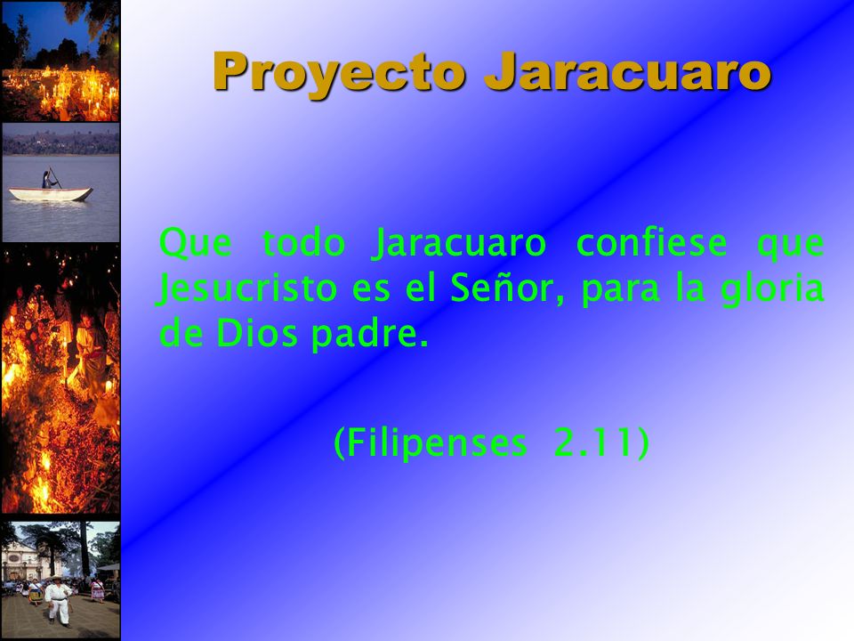 Proyecto Jaracuaro Que todo Jaracuaro confiese que Jesucristo es el Señor, para la gloria de Dios padre.