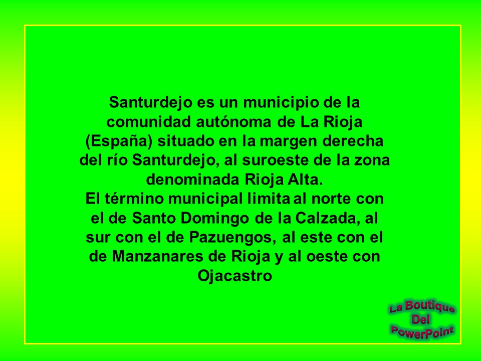 Santurdejo es un municipio de la comunidad autónoma de La Rioja (España) situado en la margen derecha del río Santurdejo, al suroeste de la zona denominada Rioja Alta.