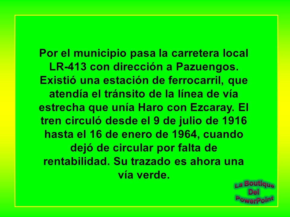Por el municipio pasa la carretera local LR-413 con dirección a Pazuengos.