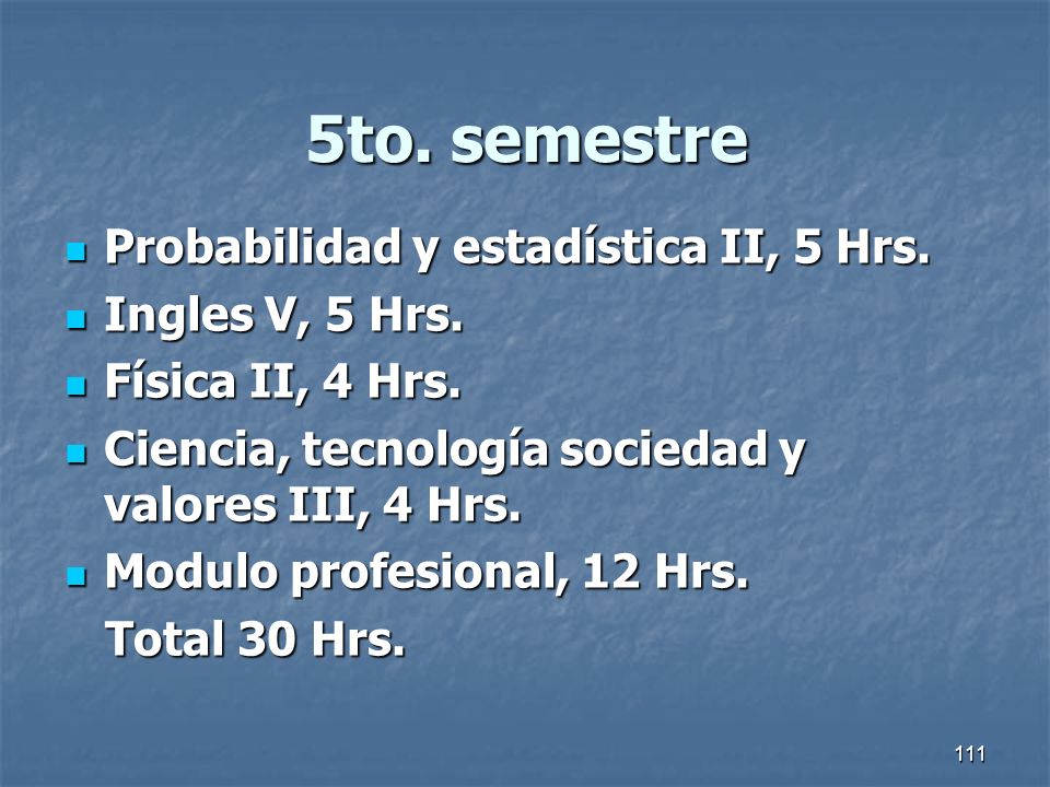 5to. semestre Probabilidad y estadística II, 5 Hrs. Ingles V, 5 Hrs.