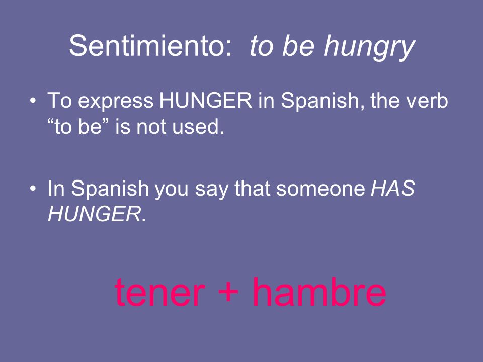 Sentimiento: to be hungry