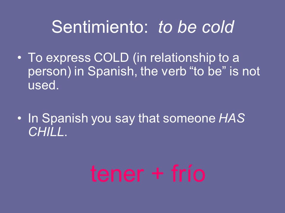 Sentimiento: to be cold