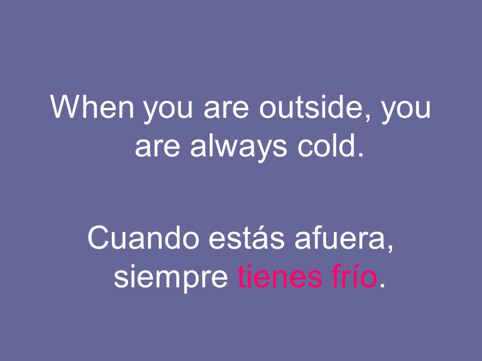 When you are outside, you are always cold.