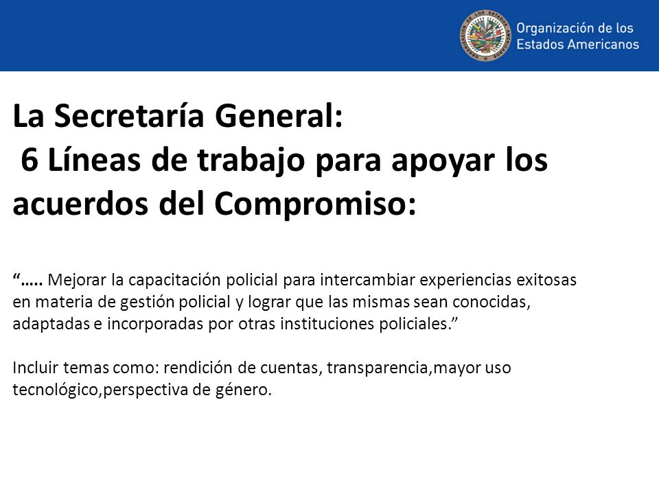 La Secretaría General: 6 Líneas de trabajo para apoyar los acuerdos del Compromiso: …..